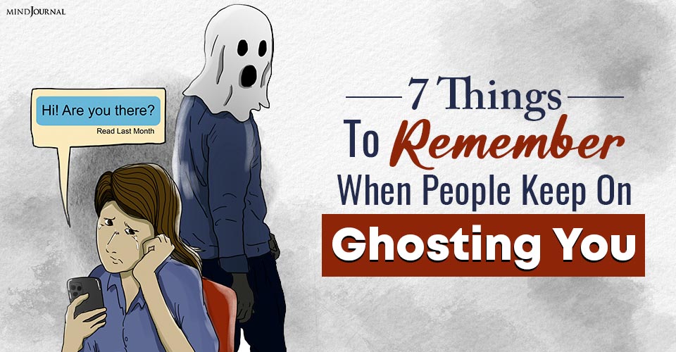 Things To Remember When People Keep On Ghosting You