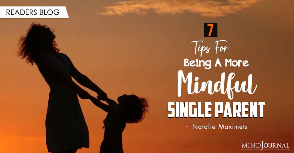 Tips For Being A More Mindful Single Parent