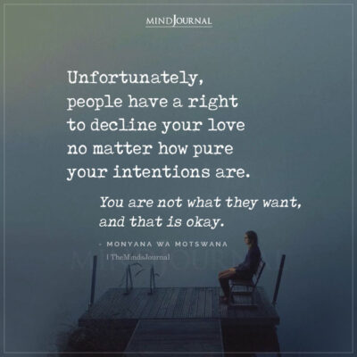 Unfortunately People Have A Right To Decline Your Love