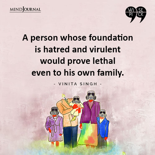 Vinita Singh A person whose foundation is hatred