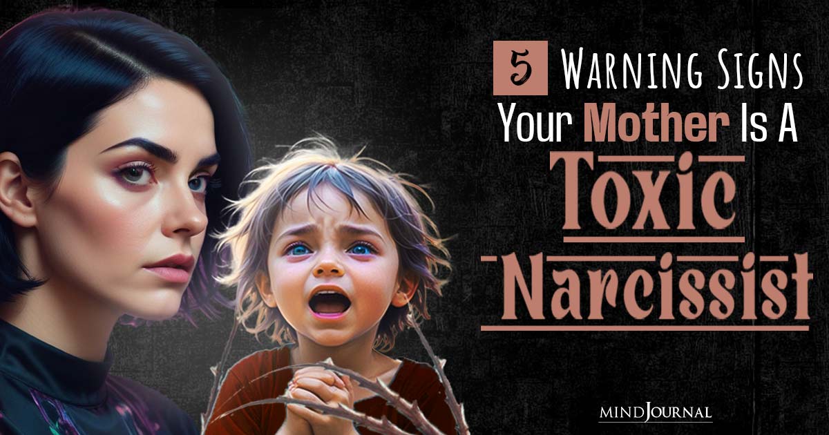 Motherly Love Or Narcissism? 5 Signs Your Mother Is A Narcissist