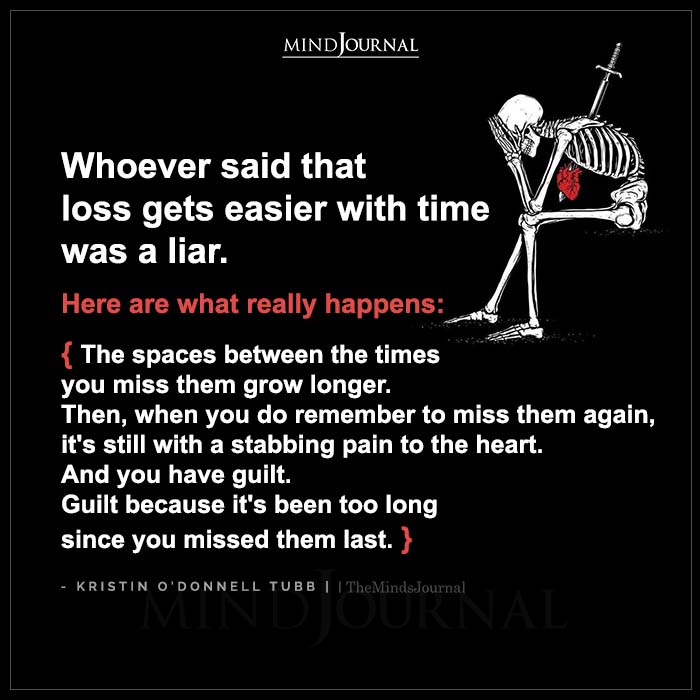 Whoever Said That Loss Gets Easier With Time Was A Liar