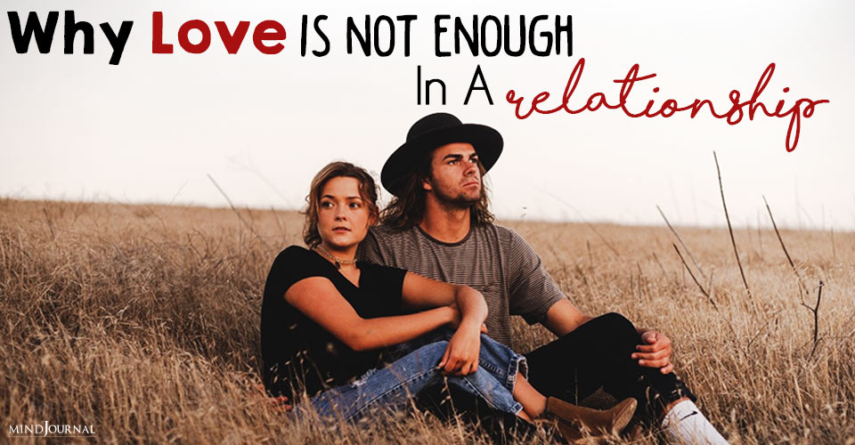 Why Love Is Not Enough In A Relationship
