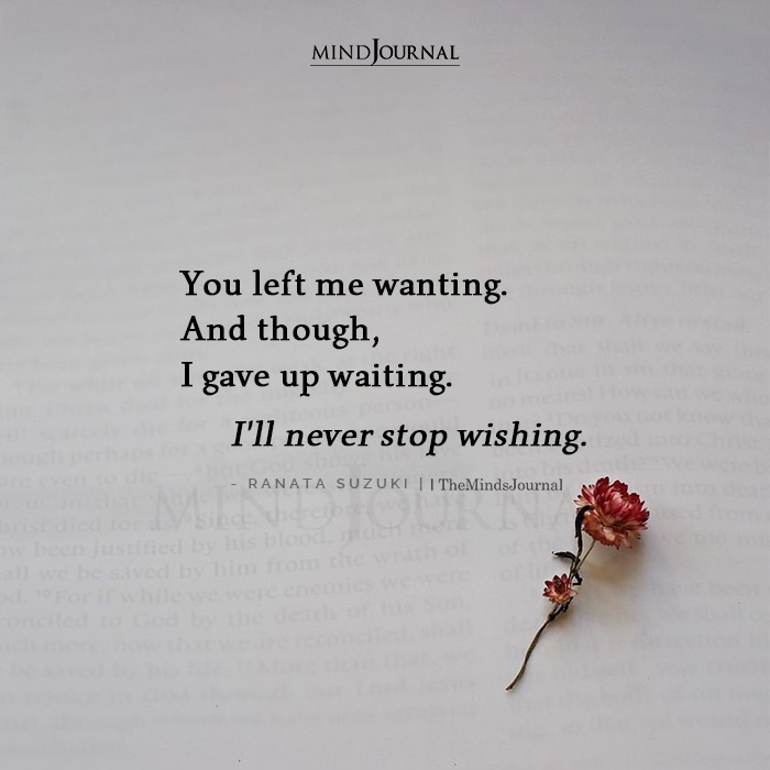 You Left Me Wanting And Though I Gave Up Waiting
