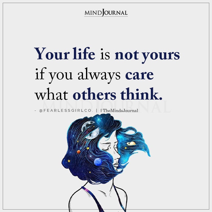 Your Life Is Not Yours if You Always Care What Others Think