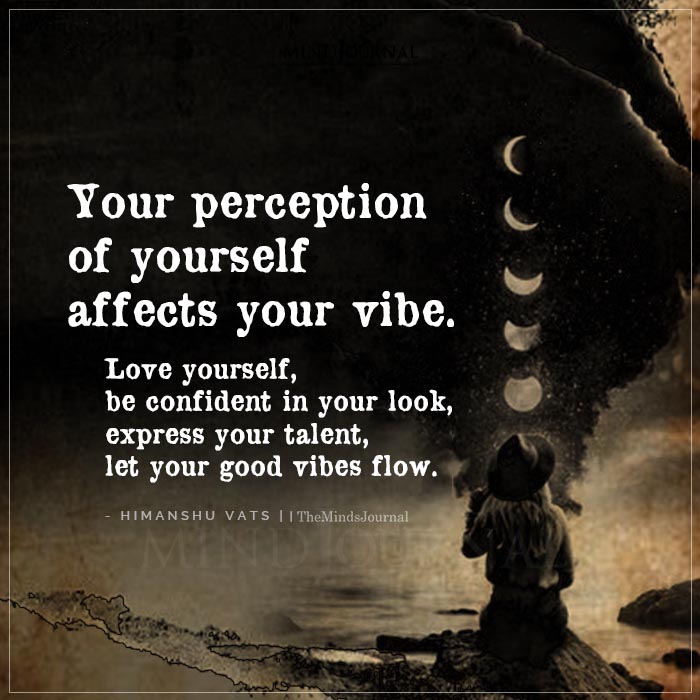 Your Perception Of Yourself Affects Your Vibe