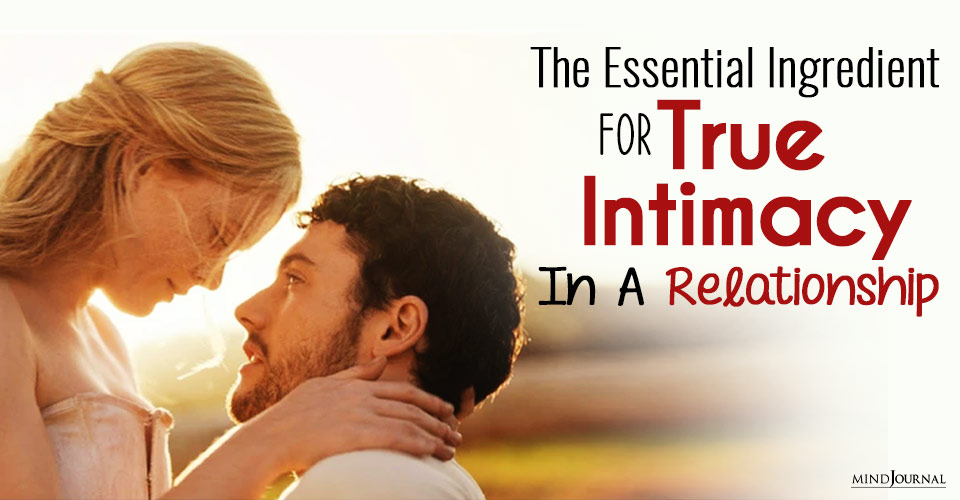 essential ingredient for true intimacy in a relationship