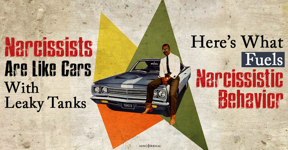 Narcissists Are Like Cars With Leaky Tanks: Here’s What Fuels Narcissistic Behavior
