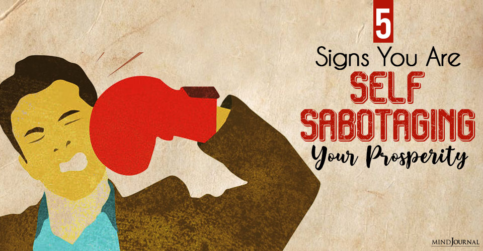 5 Signs You Are Self-Sabotaging Your Prosperity
