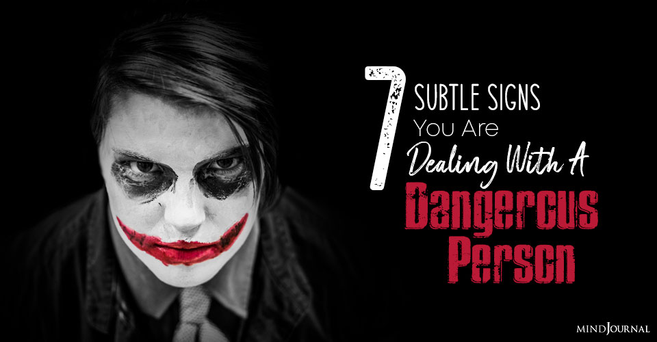 subtle signs you are dealing with a dangerous person