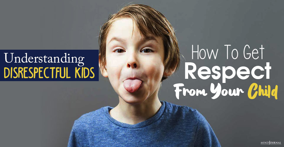 Understanding Disrespectful Kids: How To Get Respect From Your Child