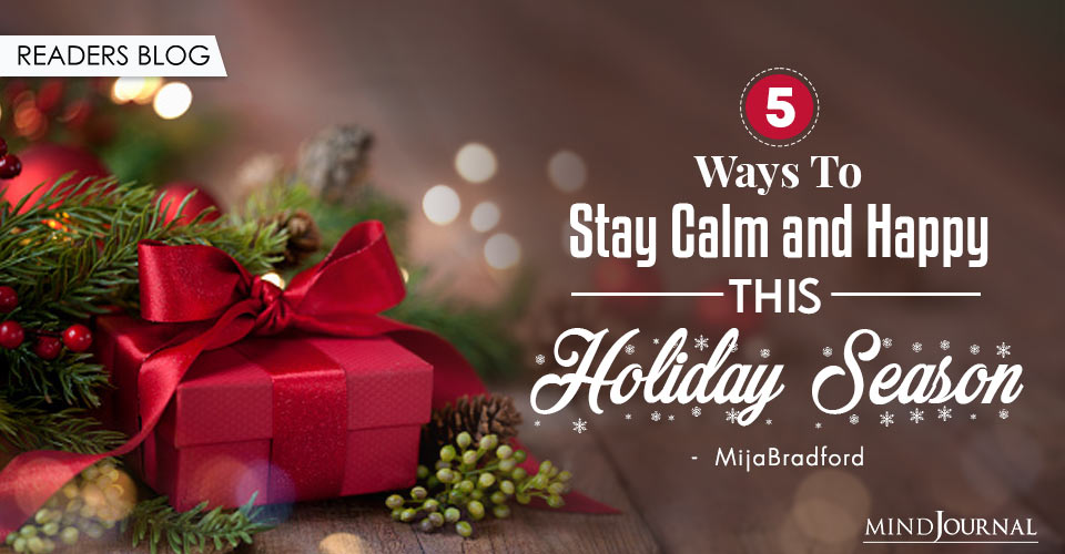 5 Ways To Stay Calm And Happy This Holiday Season