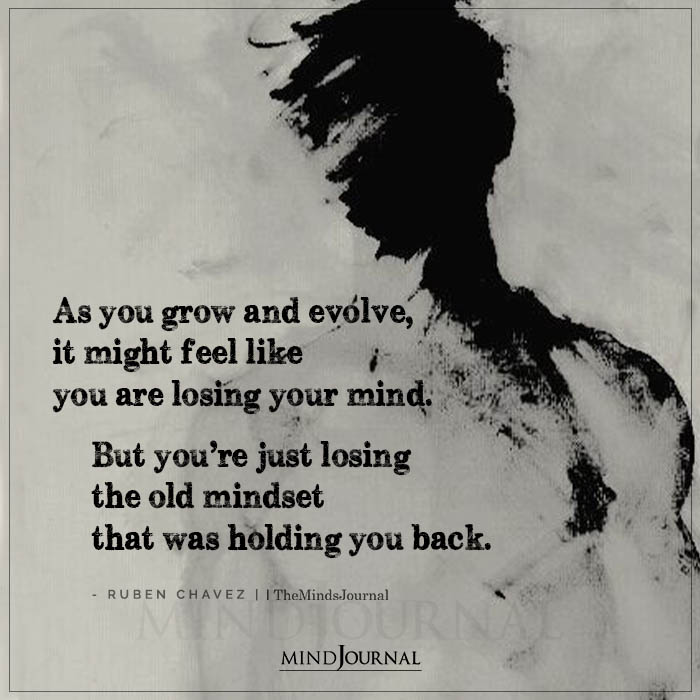As You Grow And Evolve, It Might Feel Like