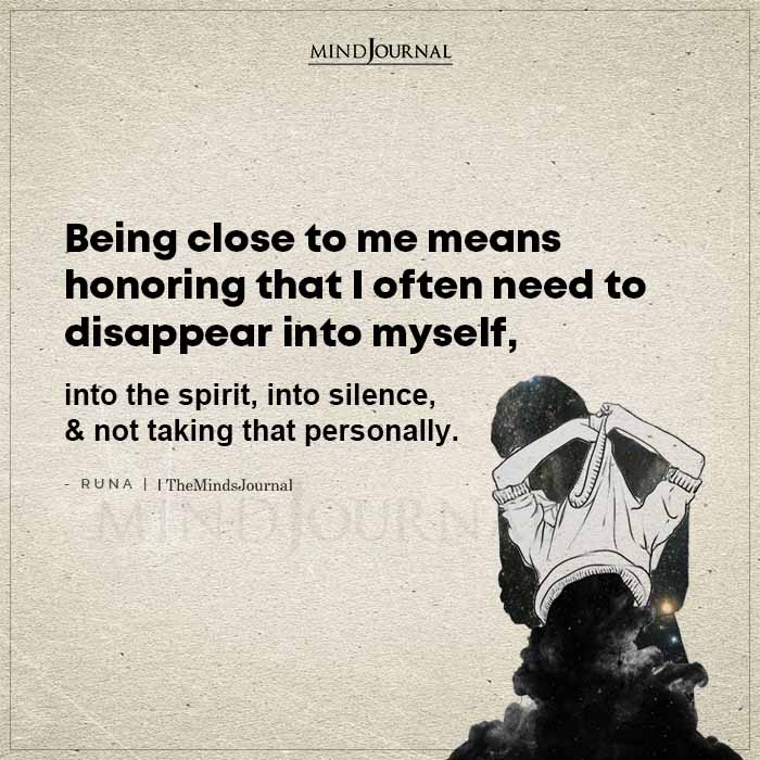Being Close To Me Means Honoring That I Often Need To Disappear