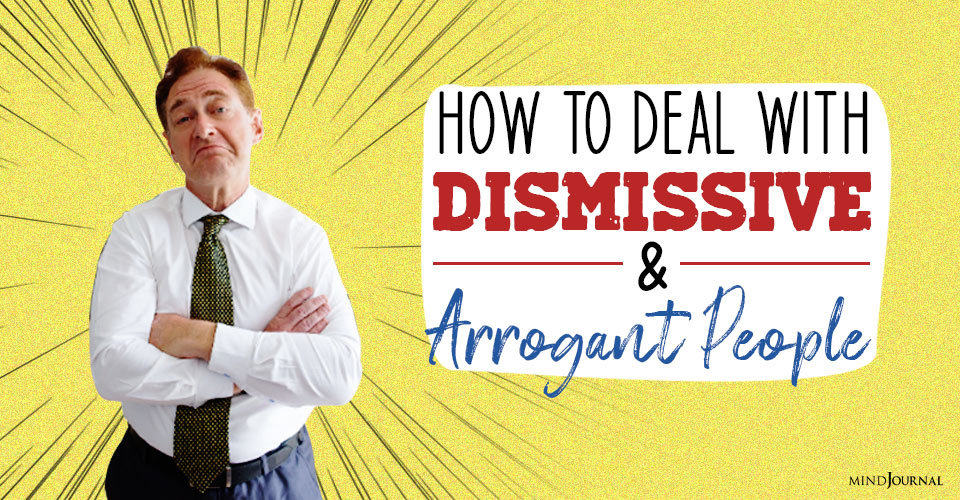 Deal Dismissive Arrogant People