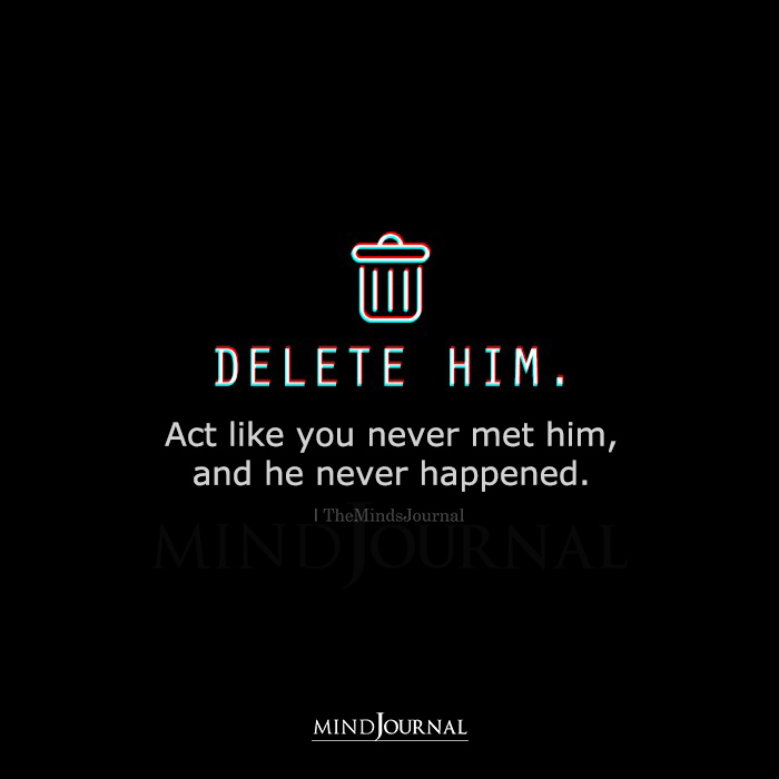 Delete Him Act Like You Never Met Him