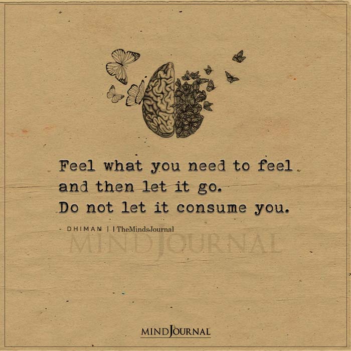 Feel What You Need To Feel And Then Let It Go