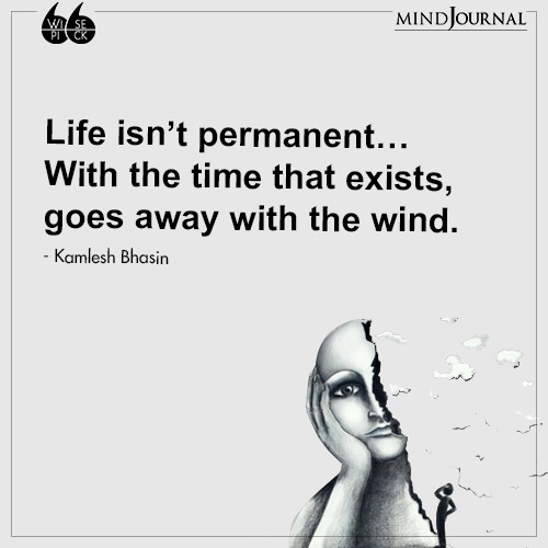 Kamlesh Bhasin Life isnt permanent