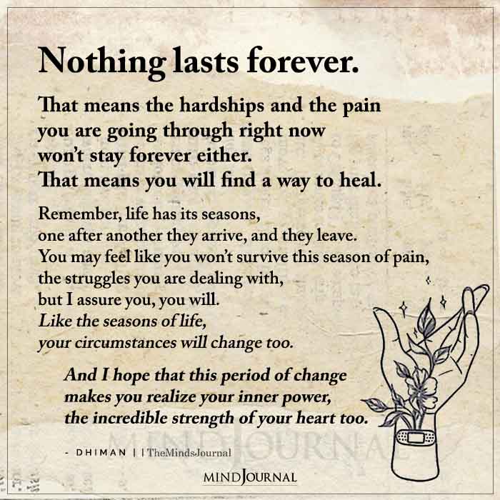 Nothing Lasts Forever That Means The Hardships And The Pain