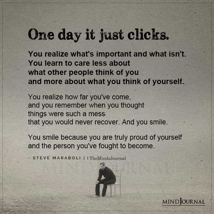 One Day It Just Clicks You Realize Whats Important