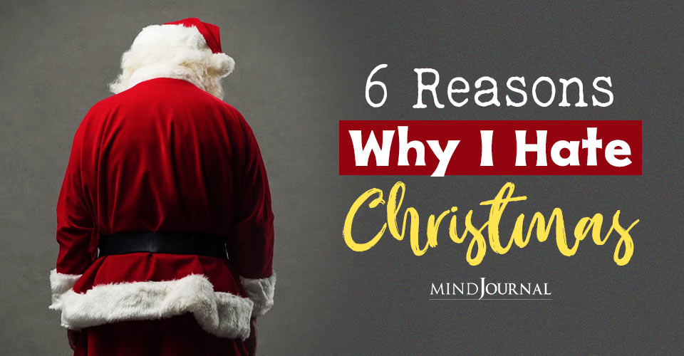 “I Hate Christmas” – 6 Reasons Why Some People  Hate The Holiday Season