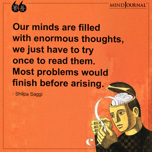 Shilpa Saggi Our minds are filled