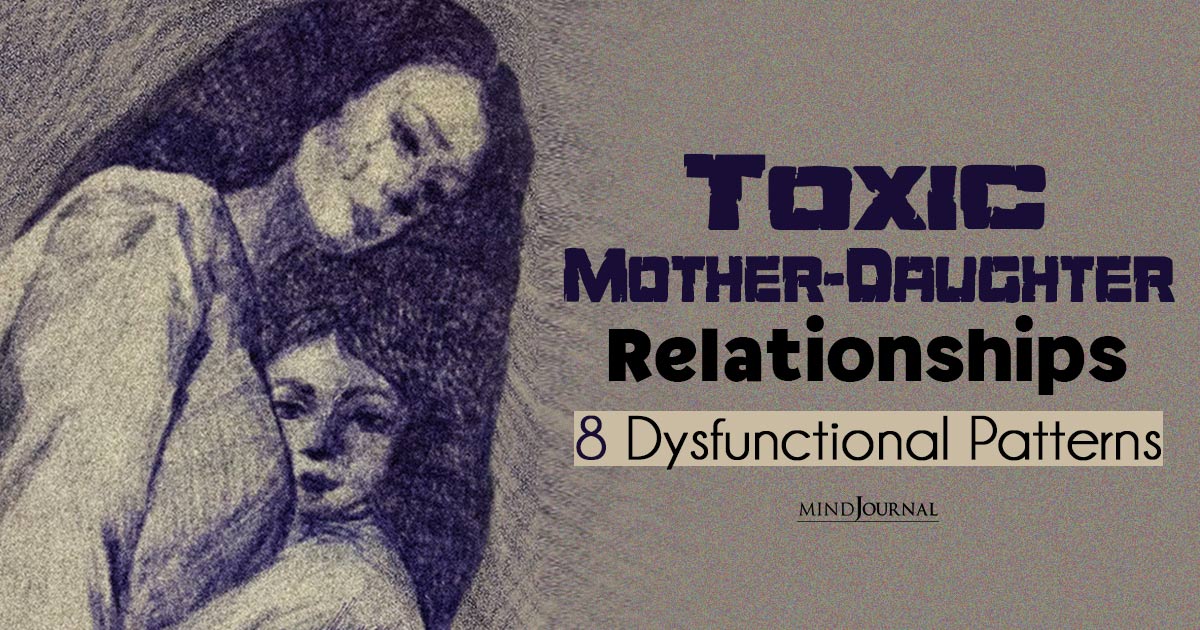 Toxic Mother-Daughter Relationships: Dysfunctional Patterns