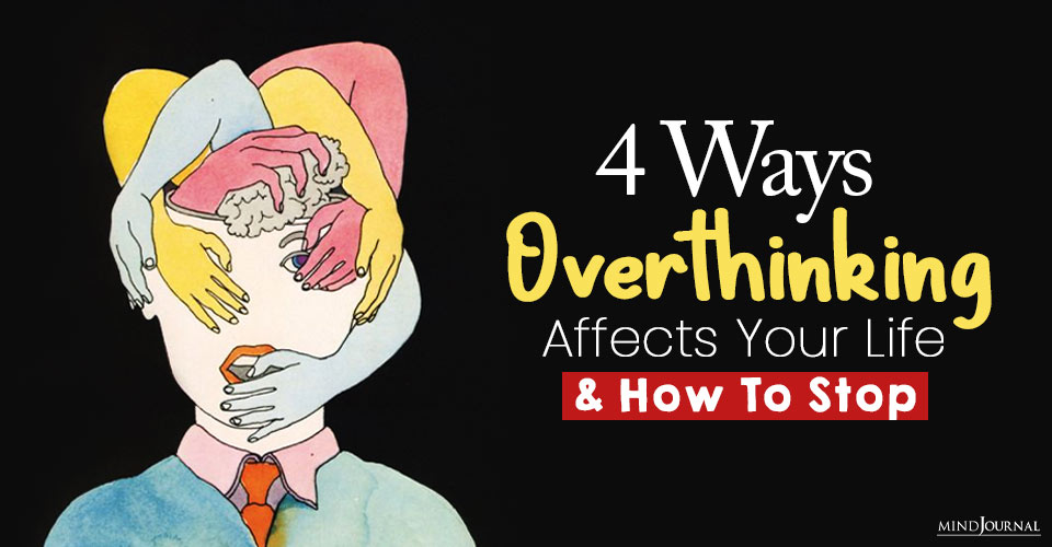 How Overthinking Affects Your Life (and 6 Ways To Stop)