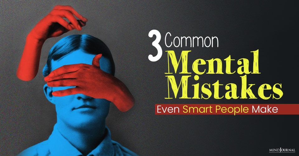 common mental mistakes smart people make