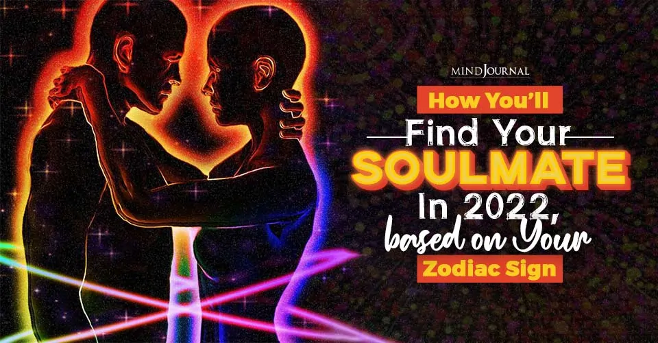 How You’ll Find Your Soulmate In 2022, based on Your Zodiac Sign