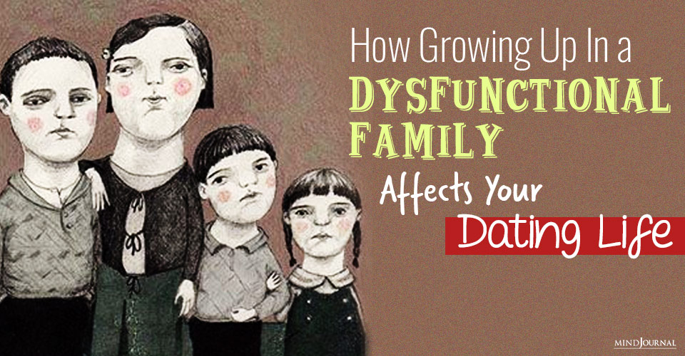 How Growing Up In A Dysfunctional Family Affects Your Dating Life