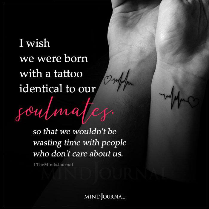 i wish we were born with a tattoo identical to our soulmates