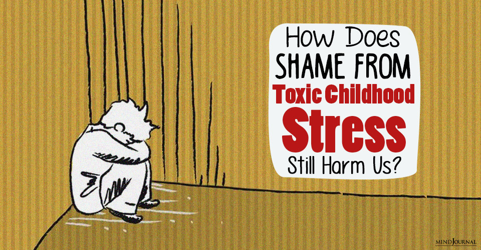 shame from toxic childhood stress still harm us