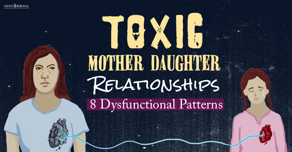 Toxic Mother Daughter Relationships: Can You Identify These 8 Dysfunctional Patterns?
