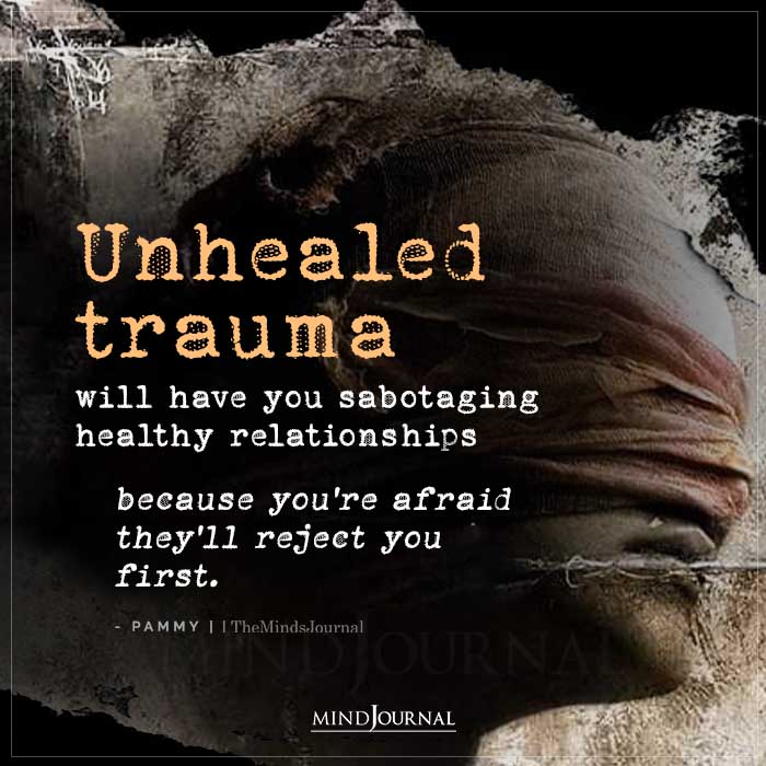 unhealed trauma will have you sabotaging healthy relationships