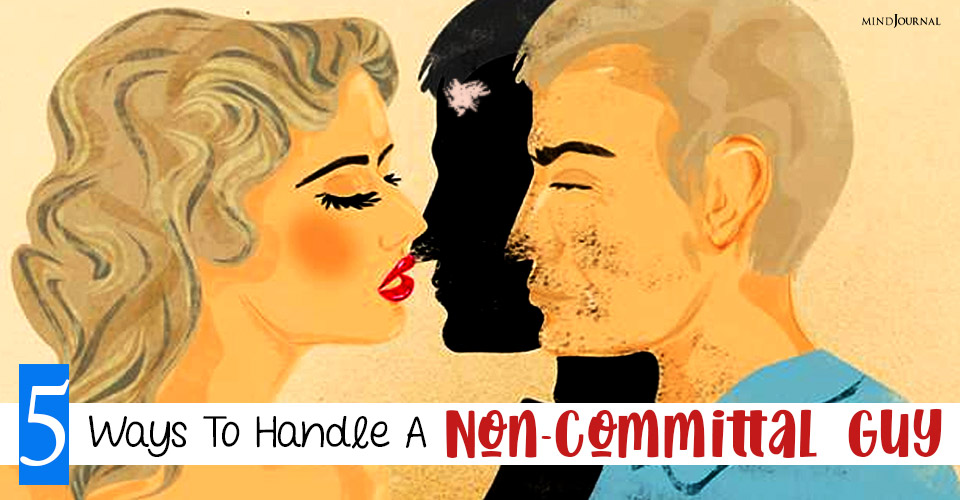 5 Ways To Handle A Non-Committal Guy