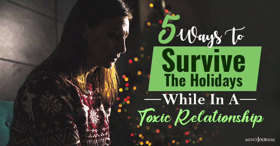 5 Ways To Survive the Holidays While In A Toxic Relationship