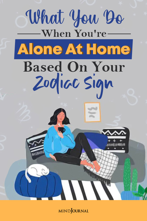 what you do when you are alone at home based on your zodic sign pin