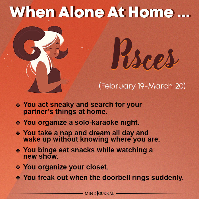 what you do when you are alone at home pisces