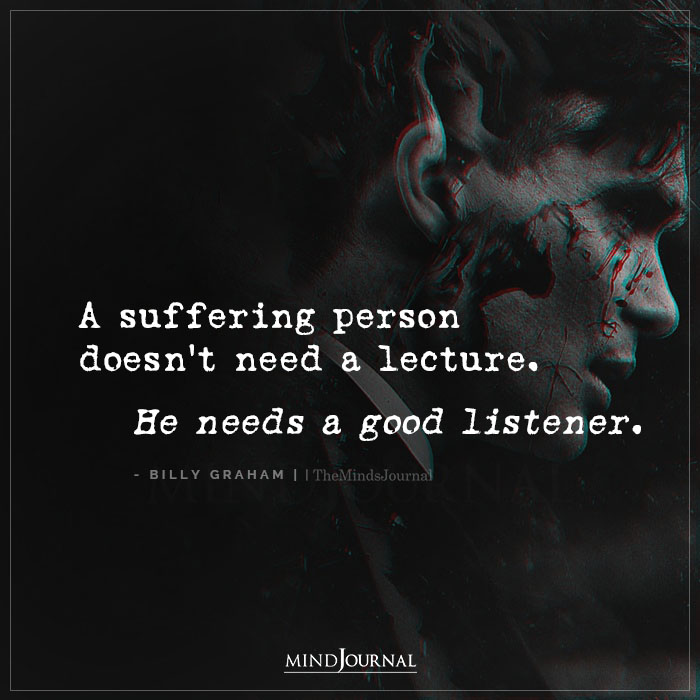 A Suffering Person Doesnt Need A Lecture