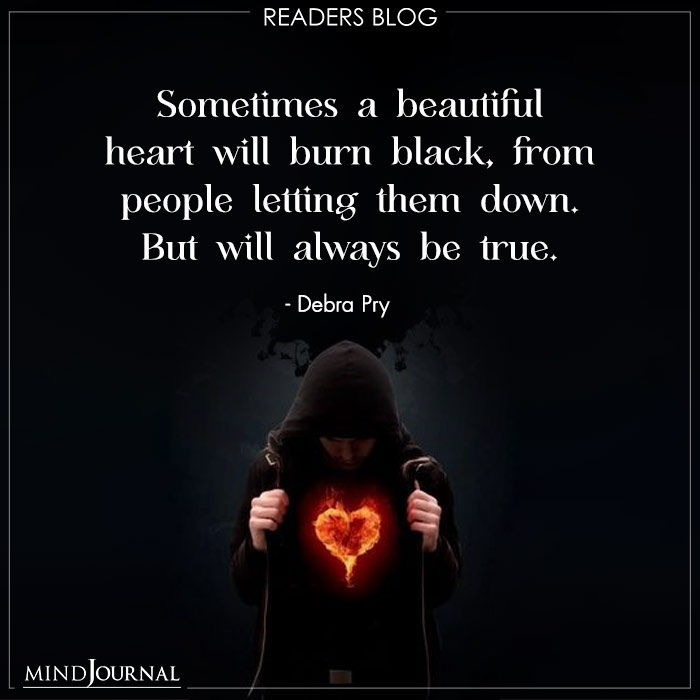 A beautiful heart will burn black