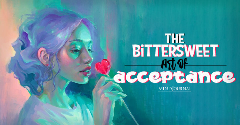 The Bittersweet Art Of Acceptance