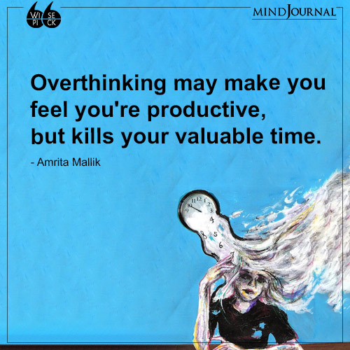 Amrita Mallik Overthinking may make you