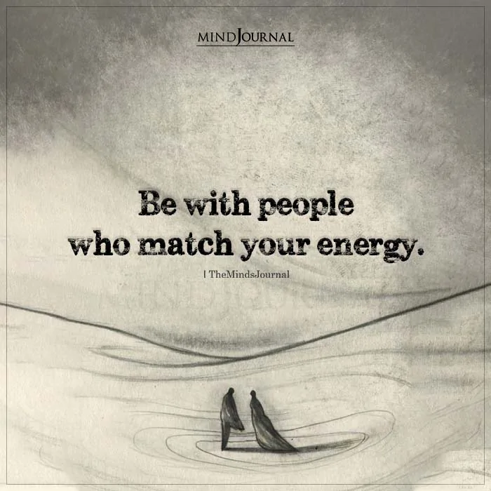 Be With People Who Match Your Energy