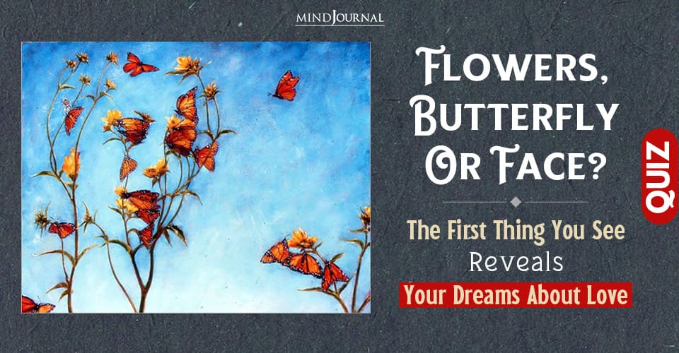 Flowers, Butterfly Or Face? The First Thing You See Reveals Your Dreams About Love