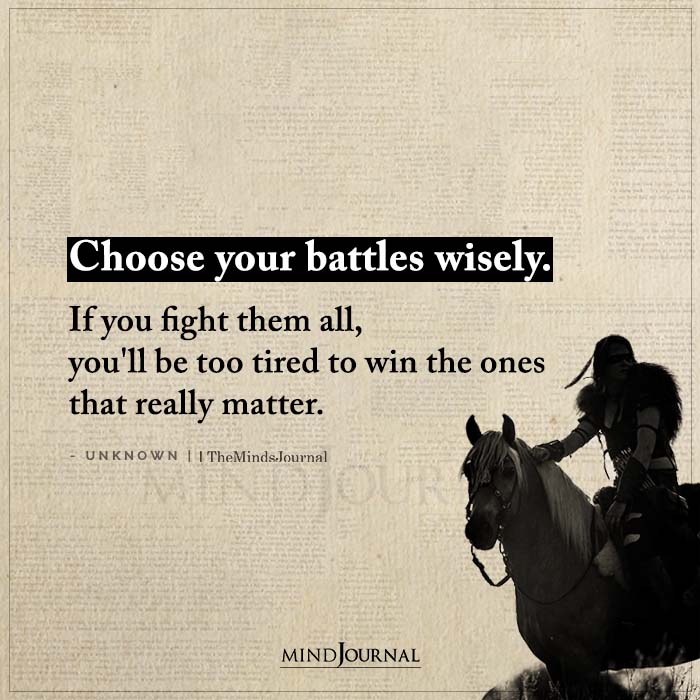 Choose Your Battles Wisely If You Fight Them All
