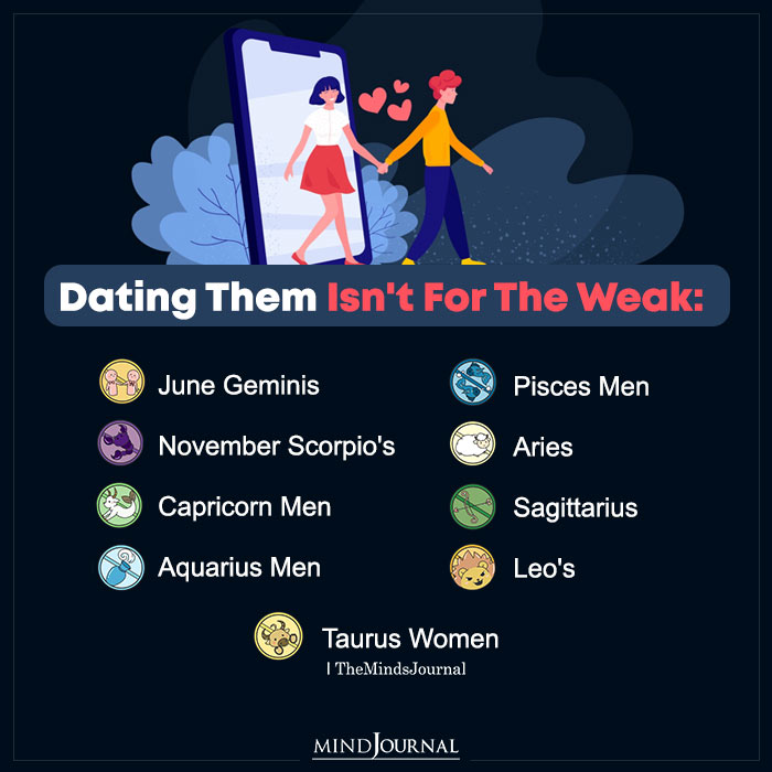 Dating Them Isn't For The Weak: June Geminis November Scorpio's Capricorn Men Aquarius Men Pisces Men Taurus Women Sagittarius Leo's Aries