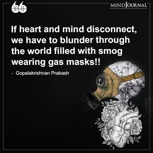 Gopalakrishnan Prakash If heart and mind disconnect