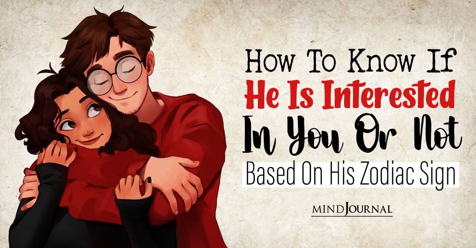 He Is Interested In You Or Flirting Zodiac Sign
