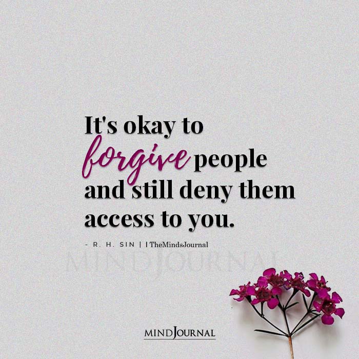 Its Ok To Forgive People And Still Deny Them Access To You